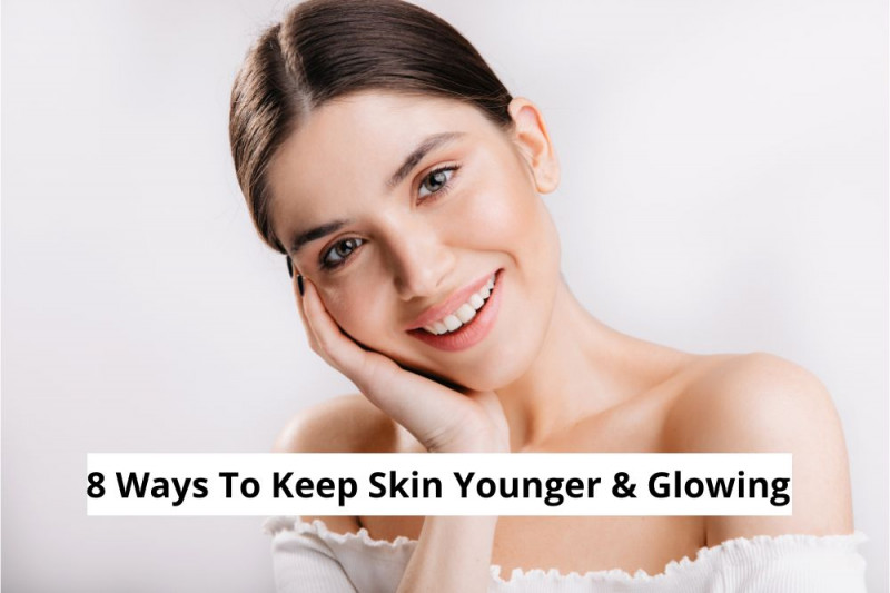 How To Keep Skin Younger And Glowing: 