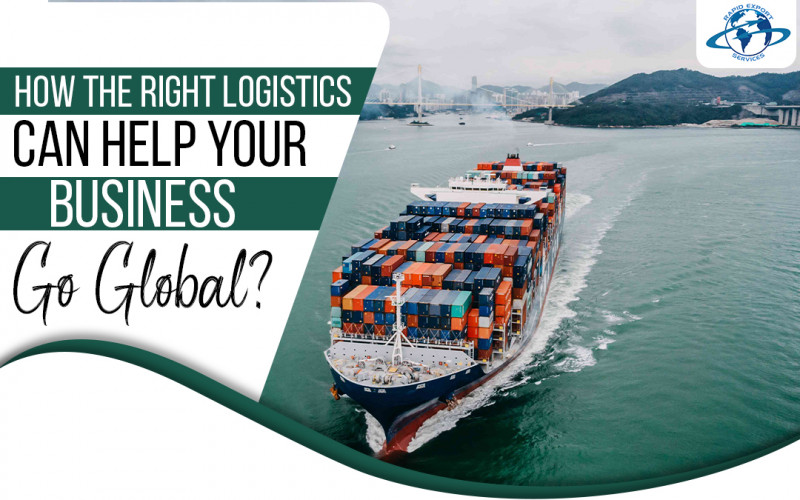 How The Right Logistics Can Help Your Business Go Global?: 