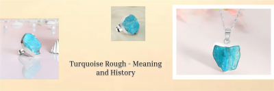Turquoise Rough History, Meaning, Healing Properties, Benefits, and Uses: 