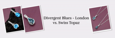 London Blue Topaz vs. Swiss Blue Topaz: Differences in Color, Value, and Meaning: 