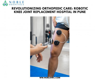Revolutionizing Orthopedic Care: Robotic Knee Joint Replacement Hospital in Pune – Noble Hospitals: 