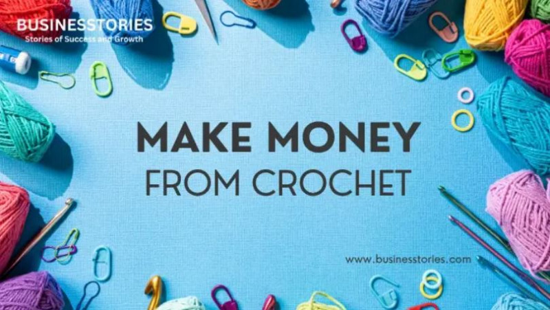 Make Money from Crochet: Turn Your Hobby into a Profitable Business